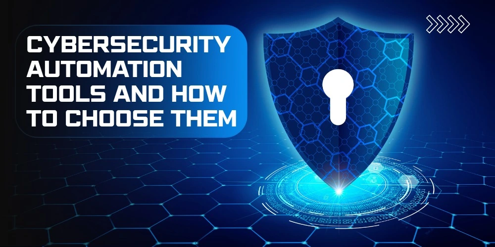 Cybersecurity Automation Tools and How to Choose Them